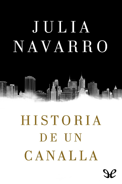Historia de un canalla - Julia Navarro